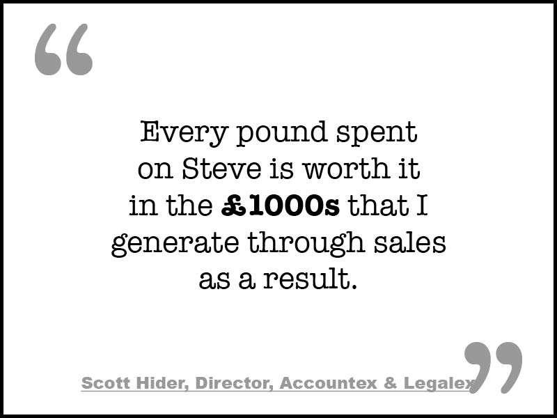 Every pound spent on Steve is worth it in the £1000s that I generate through sales as a result. Testimonial www.stevetakle.com